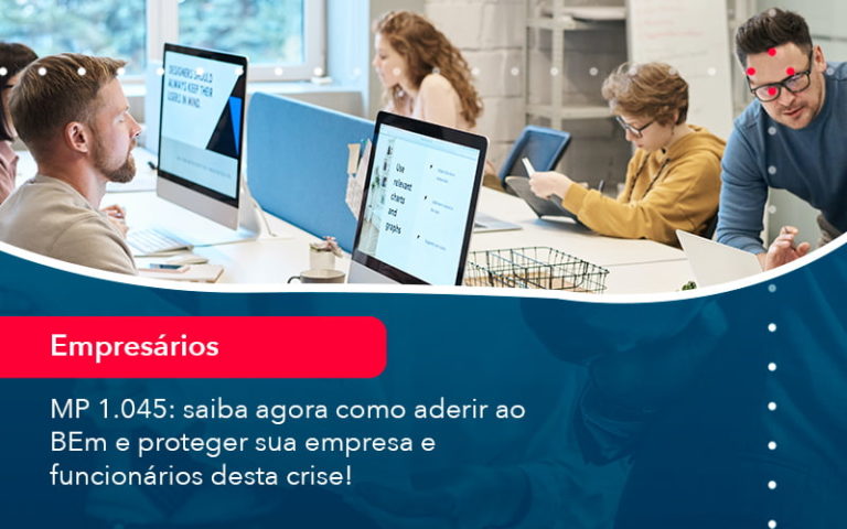 Mp 1045 Saiba Agora Como Aderir Ao Bem E Proteger Sua Empresa E Funcionarios Desta Crise 1 - Contabilidade na Zona Sul