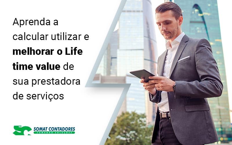 Aprenda A Calcular Utilizar E Melhorar O Life Time Value De Sua Prestadora De Servicos Blog - Contabilidade no Rio de Janeiro